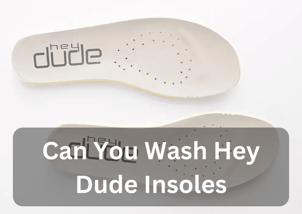 Can You Wash Hey Dude Insoles