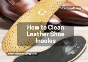 Read more about the article Expert Tips: How to Clean Leather Shoe Insoles Like a Pro