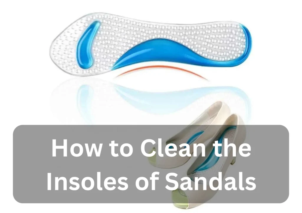 how to clean the insoles of sandals