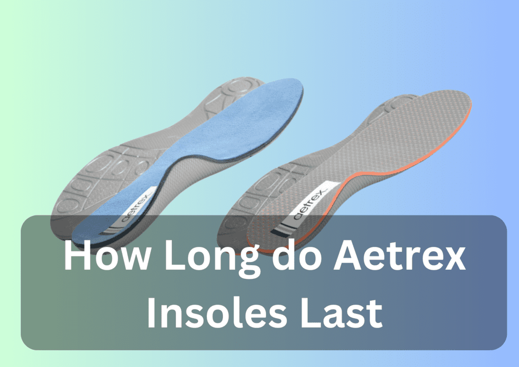 how long do aetrex insoles last