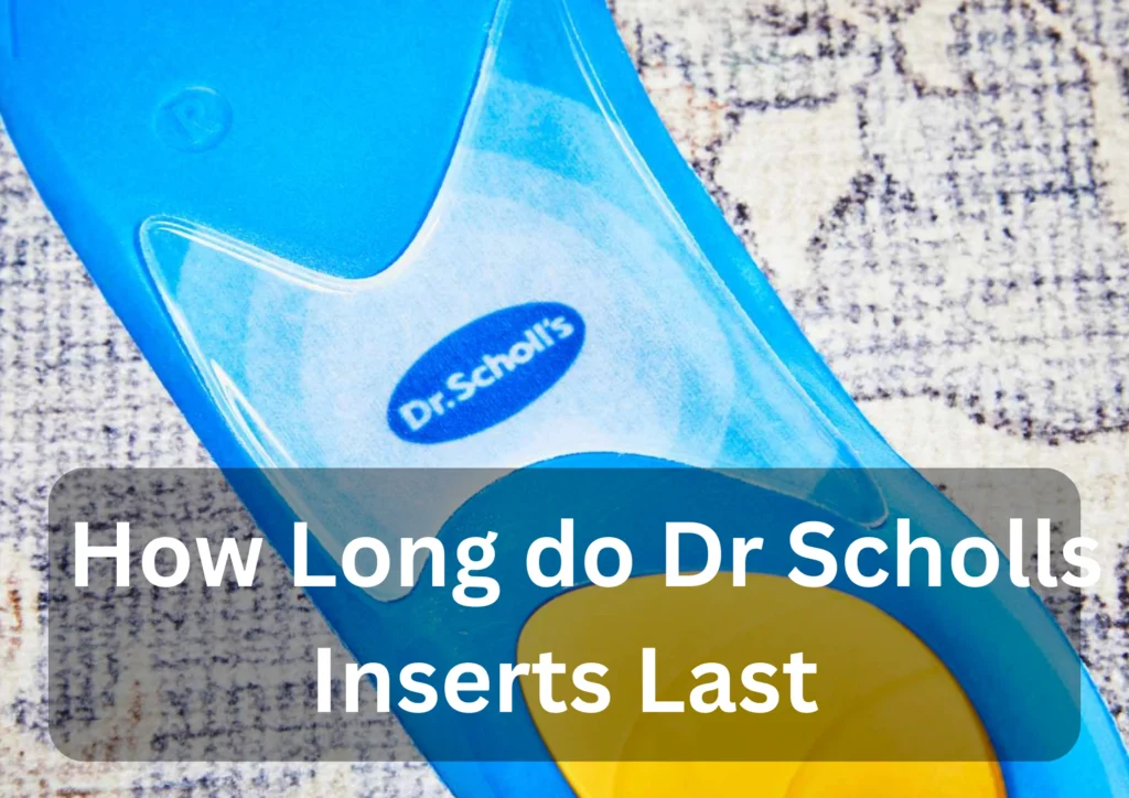 How Long Do Dr Scholls Inserts Last