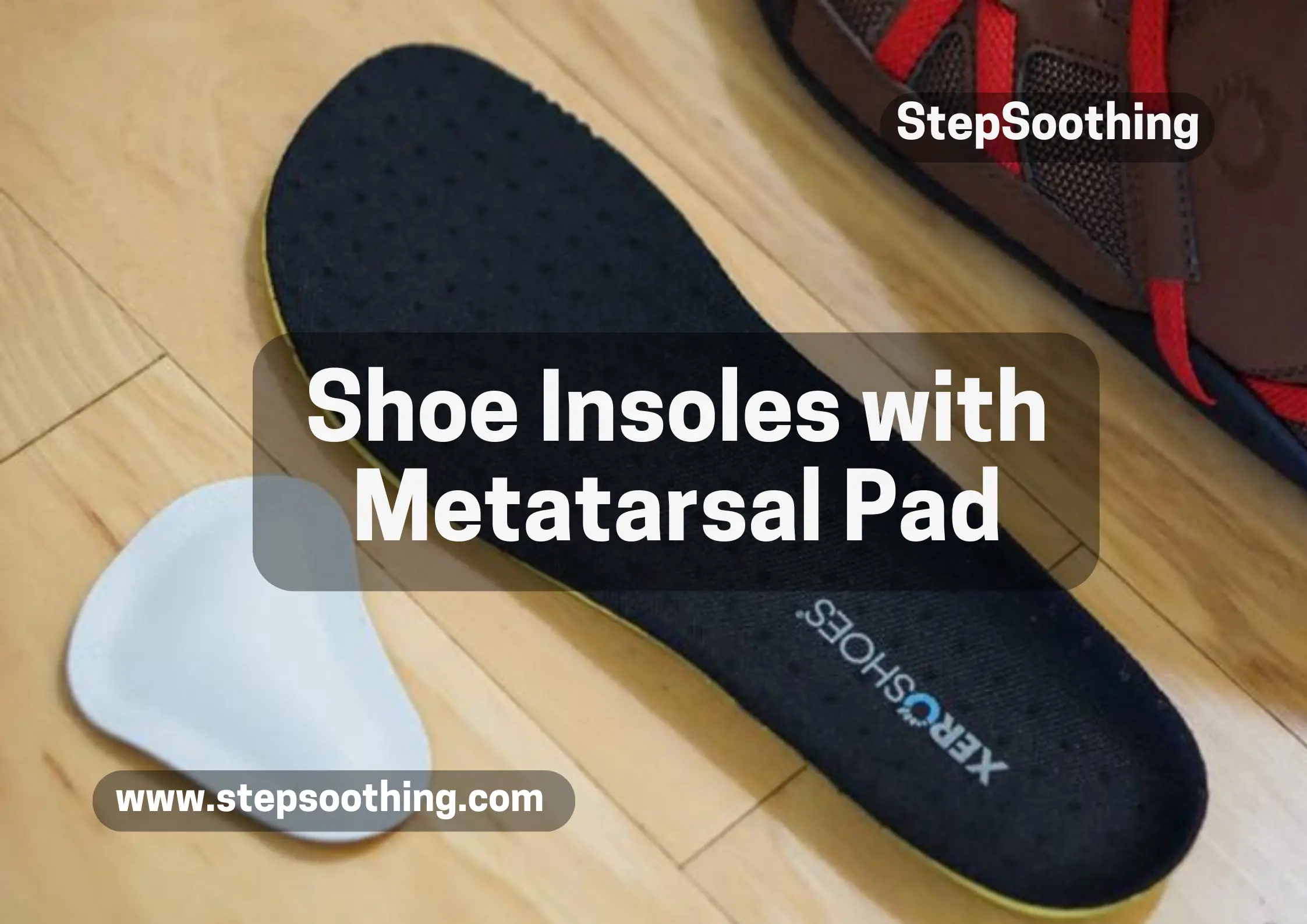 Read more about the article Shoe Insoles with Metatarsal Pad: Relieve Foot Pain and Discomfort