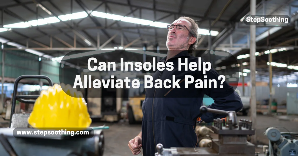 Read more about the article Can Insoles Help Alleviate Back Pain?