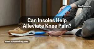 Read more about the article Science Says Insoles Can Give Real Relief from Knee Discomfort