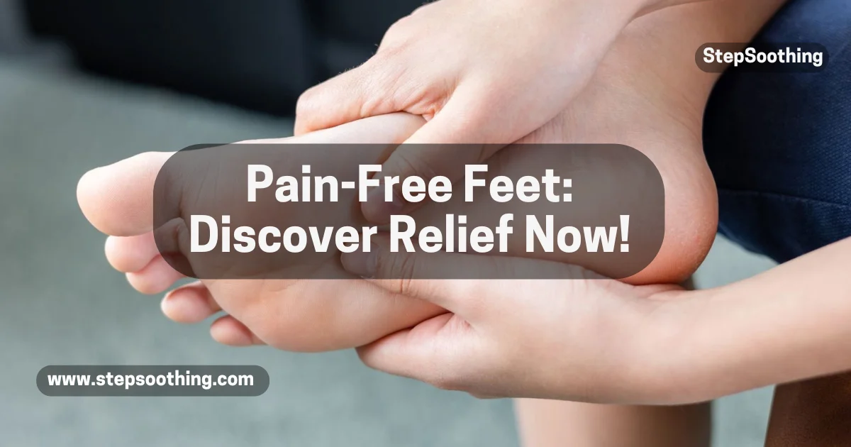 Read more about the article Pain-Free Feet: Discover Relief Now!