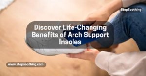 Read more about the article Discover Life-Changing Benefits of Arch Support Insoles