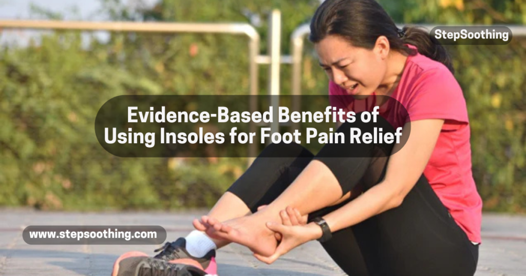 Evidence-Based Benefits of Using Insoles for Foot Pain Relief