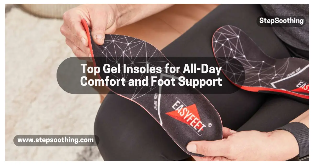 Read more about the article Top Gel Insoles for All-Day Comfort and Foot Support