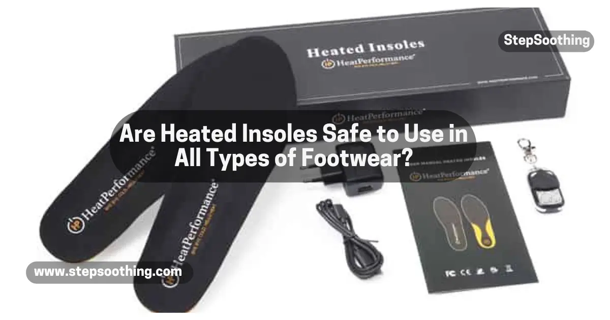 Read more about the article Are Heated Insoles Safe to Use in All Types of Footwear?