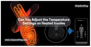 Read more about the article Can You Adjust the Temperature Settings on Heated Insoles