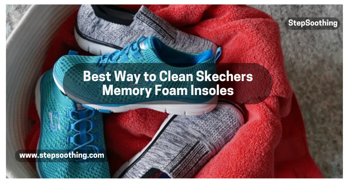 You are currently viewing Best Way to Clean Skechers Memory Foam Insoles