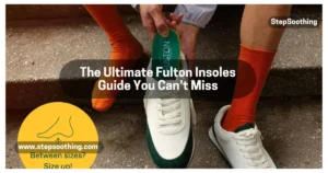 Read more about the article The Ultimate Fulton Insoles Guide You Can’t Miss
