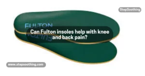 Read more about the article Can Fulton insoles help with knee and back pain?