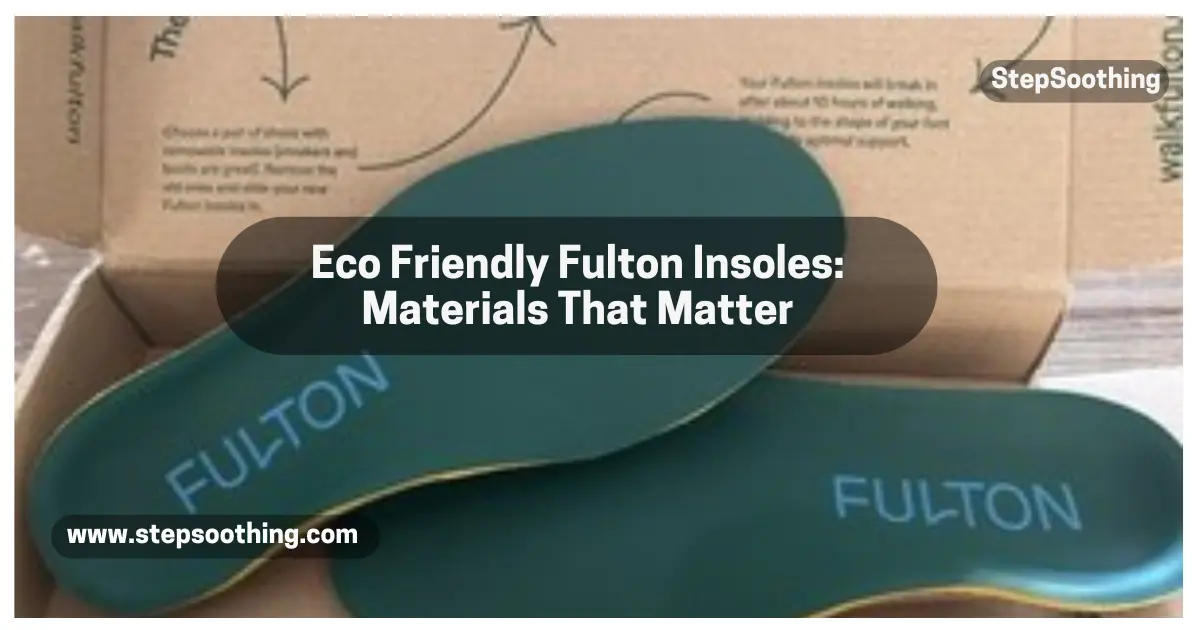 Read more about the article Eco Friendly Fulton Insoles: Materials That Matter