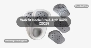 Read more about the article Walkfit Insole Size & Arch Guide (2025)