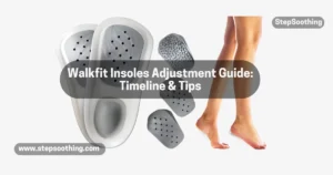 Read more about the article Walkfit Insoles Adjustment Guide: Timeline & Tips